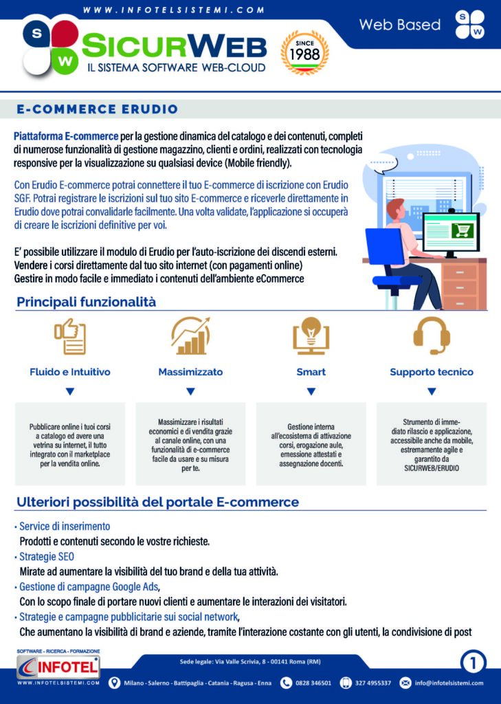 Con il modulo ecommerce erudio potrai offrire ai tuoi acquirenti/corsisti un esperienza unica fluida e intuitiva di acquisto delle tue soluzioni, potrai pubblicare online i tuoi corsi a catalogo e avere una vera e propria vetrina su internet dove presentare ai potenziali utenti i tuoi corsi e servizi formativi, il tutto integrato con il marketplace per la vendita online.